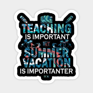 Teaching Is Important But Summer Vacation Is Importanter Magnet