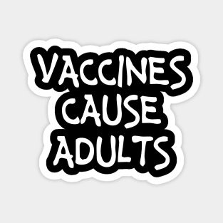 Vaccines Cause Adults Funny Cute Nursing Gift - Graphic Nurse Magnet