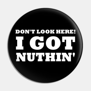 Got Nuthin' Pin