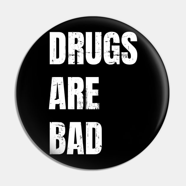 Drugs Are Bad Pin by Dotty42