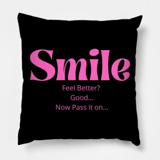 Smile Feel Better Good Now Pass It On Pink Pillow