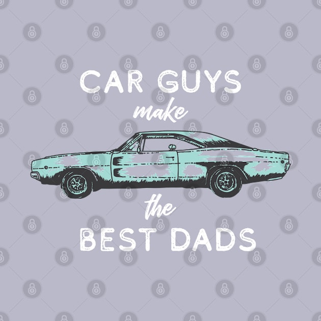 Car Guys Make the Best Dads by Gsproductsgs