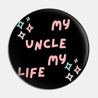 My uncle my life Pin