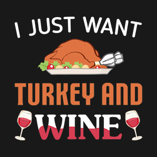 I Just Want Turkey And Wine T-Shirt