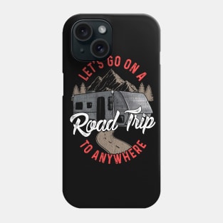 Lets Go On A Road Trip To Nowhere Phone Case