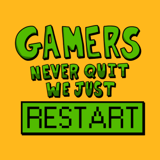 Gamers never quit We just restart! T-Shirt