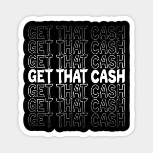 Get That Cash Repeat Text White Magnet
