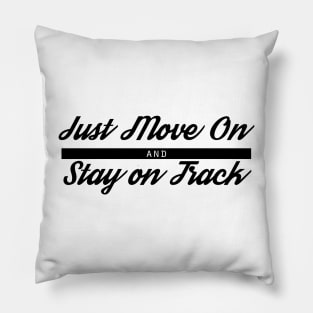 Just Move On and Stay on Track Pillow