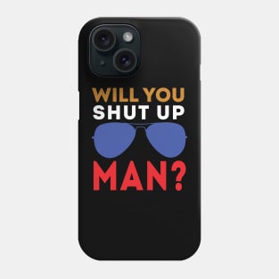 Will You Shut Up Man will you shut up man man Phone Case