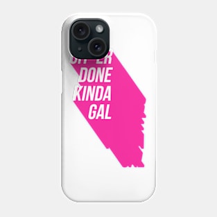 Git'Er Done Kinda Gal Phone Case