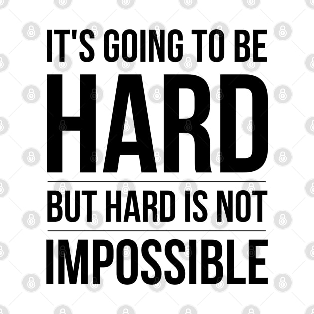 It's Going To Be Hard But Hard Is Not Impossible - Motivational Words by Textee Store