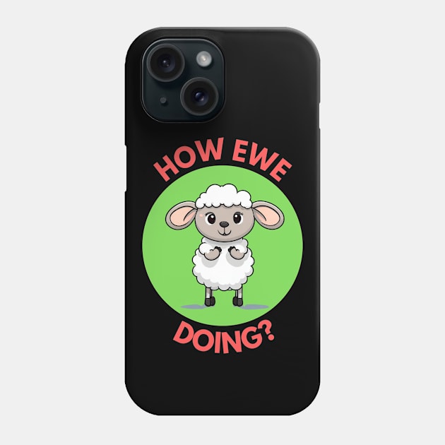 How Ewe Doing | Ewe Pun Phone Case by Allthingspunny