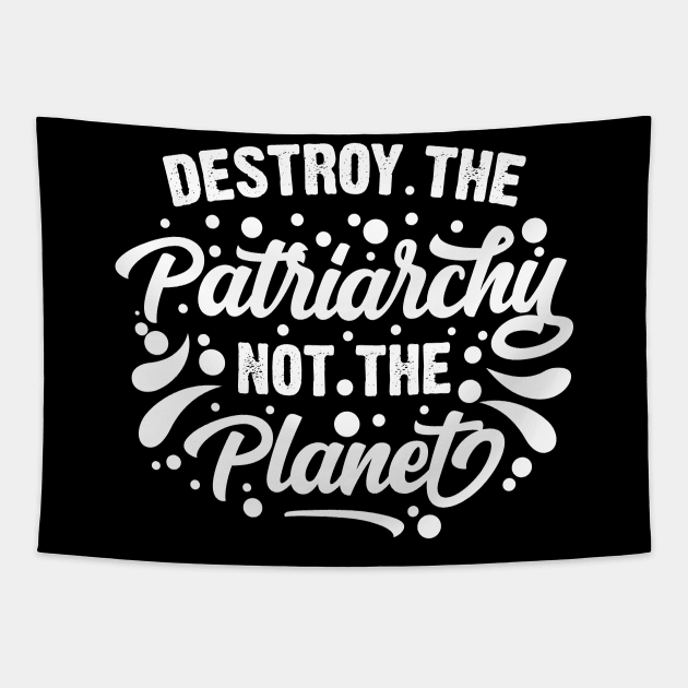 Destroy The Patriarchy Not The Planet Tapestry by Emma