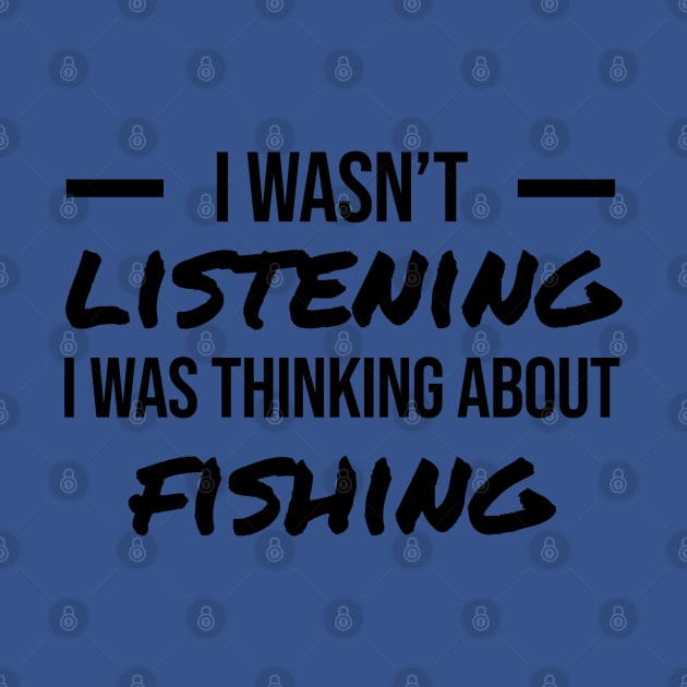 Wasn't Listening - Fishing by The Design Hunt