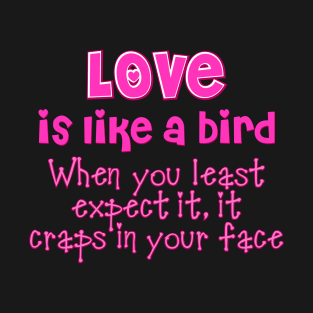 Love is like a bird T-Shirt