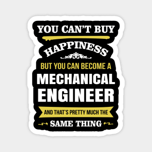 You cant buy happiness but you can become a mechanical engineer Magnet