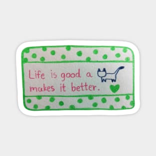 Life is Good A cat Makes it Better Magnet