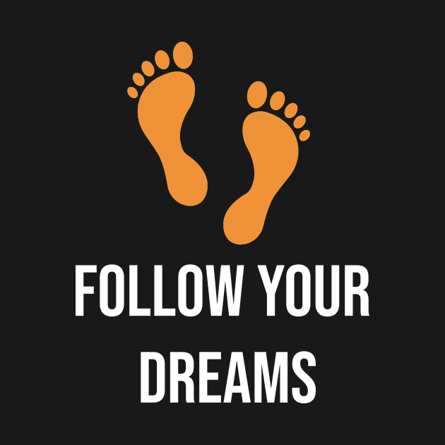 Follow Your  Dreams T-shirt by Big Propaganda