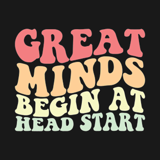 Great Minds Begin At Head Start T-Shirt