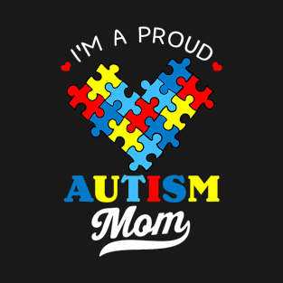 I'm A Proud Mom Autism Awareness Autistic Heart Son Daughter T-Shirt