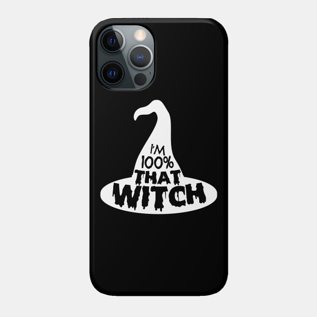 100% That Witch - 100 That Witch - Phone Case