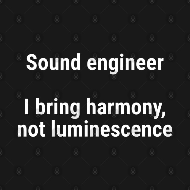 Sound engineers: I bring harmony, not luminescence White by sapphire seaside studio