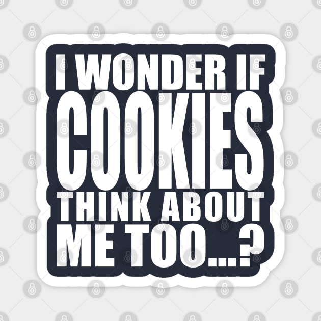 i wonder if cookies think about me too Magnet by Stellart