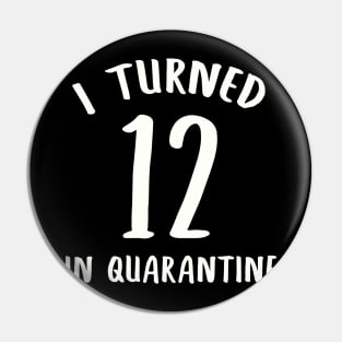 I Turned 12 In Quarantine Pin