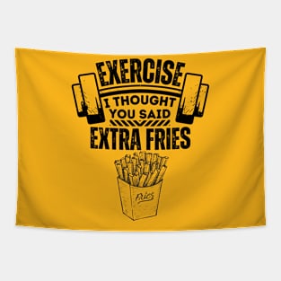 Exercise I Thought You Said Extra Fries - Fitness and Diet Humorous Saying - Healthy Living Jokes Gift Idea Tapestry