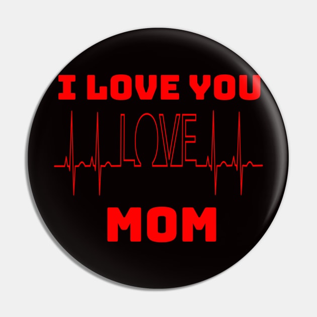 I LOVE YOU MOM Pin by Mary shaw