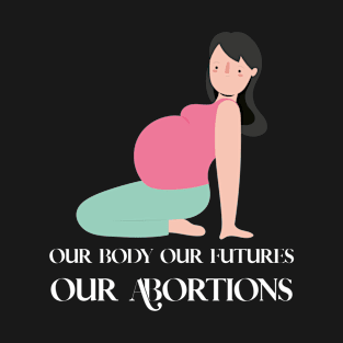 Our bodies our futures our abortions T-Shirt