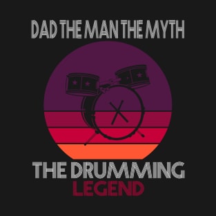 Dad The Man The Myth The Drumming Legend T-Shirt