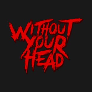 Without Your Head T-Shirt