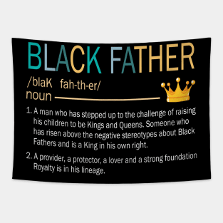 Black Father Stepped Up Provider Protector Lover Strong Fourdation Royalty Happy Daddy Papa Dad Tapestry