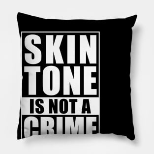 Skin Tone Is Not A Crime Pillow