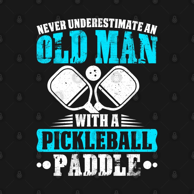 Never Underestimate An Old Man With A Pickleball Paddle by Madicota