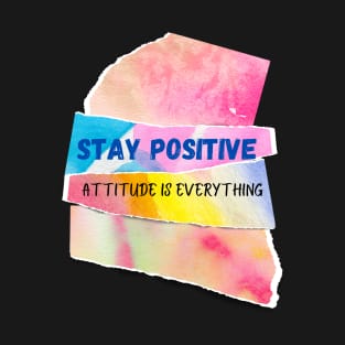 Stay positive Attitude is everything T-Shirt