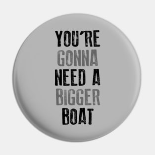You're Gonna Need A Bigger Boat Pin