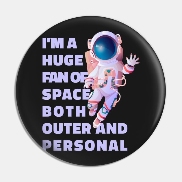 Im A Huge Fan Of Space Both Outer And Personal - Funny Pin by Ravensdesign