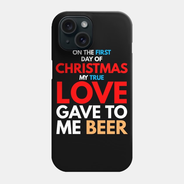 on the first day of CHRISTMAS my true love gave to me beer T-Shirt Phone Case by FunnyZone