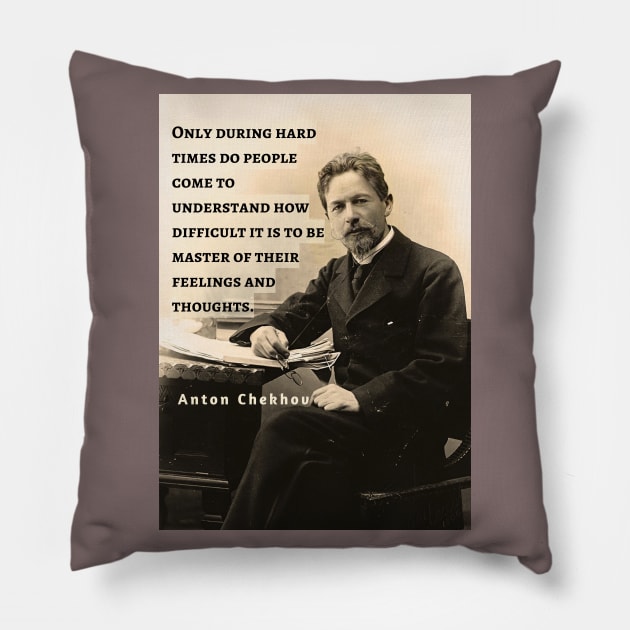 Anton Chekhov portrait and  Quote: Only during hard times do people come to understand how difficult it is to be master... Pillow by artbleed