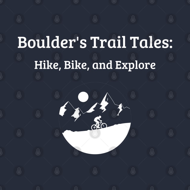 Boulder's Trail Tales: Hike, Bike, and Explore Boulder Colorado Living by PrintVerse Studios