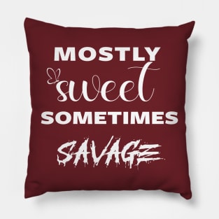 mostly sweet sometimes savage Pillow