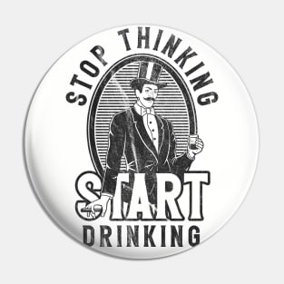 Stop Thinking Start Drinking Worn Out Pin