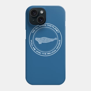 Beluga Whale - We All Share This Planet - animal design Phone Case