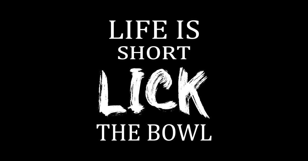 life-is-short-lick-the-bowl-funny-cooking-kitchen-humor-bakers