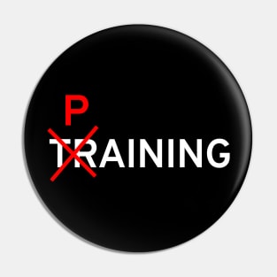 Paining instead of Training – Sarcastic Fitness Joke Gym Pun Pin