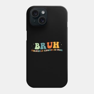 bruh formerly known as mom Phone Case