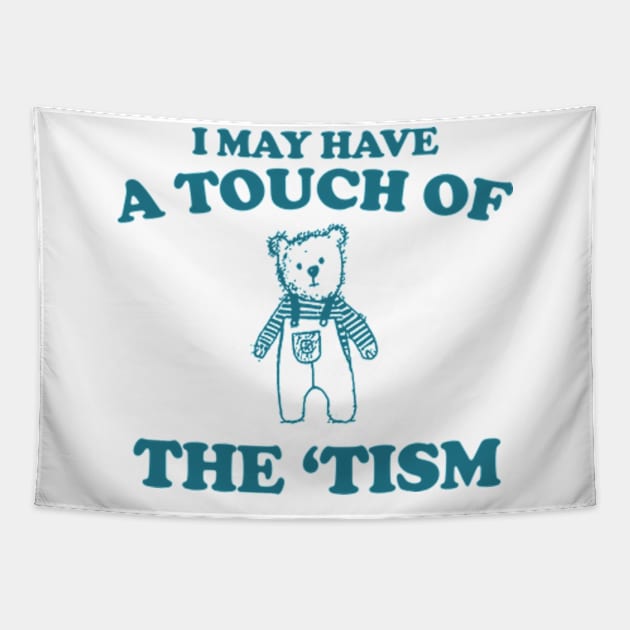 I May Have a Touch Of The Tism T Shirt, Retro Bear Cartoon, Vintage Cartoon Bear, Aesthetic T Shirt, Graphic T Shirt, Unisex Tapestry by Y2KERA