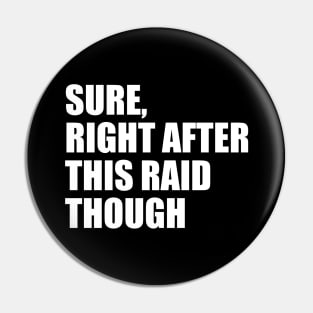 Sure, Right After This Raid Pin